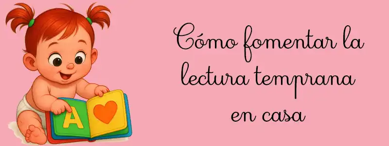 Cómo fomentar la lectura temprana en casa