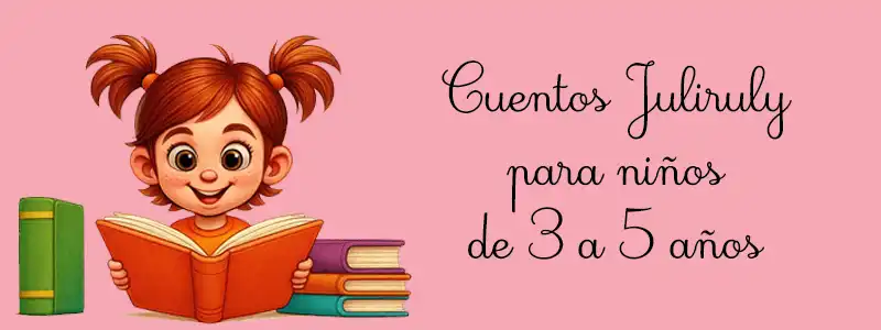 Cuentos Juliruly para niños de 3 a 5 años